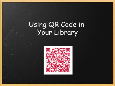 Using QR Code in Your Library. Using QR Code Poll.