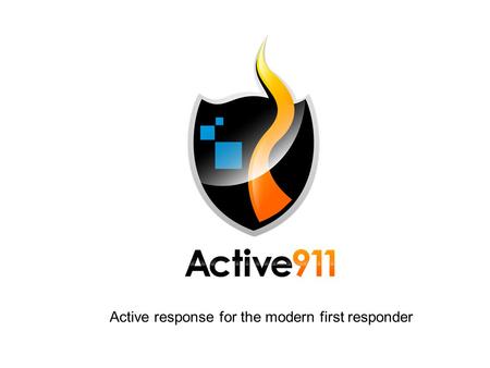 Active response for the modern first responder. How it works: Step 1 ● 99% of CAD systems can do this without modification ● Email is sent to a unique.