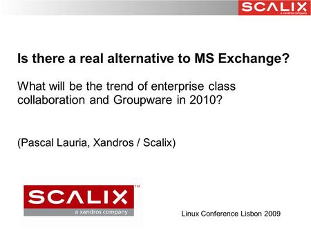 Is there a real alternative to MS Exchange? What will be the trend of enterprise class collaboration and Groupware in 2010? (Pascal Lauria, Xandros / Scalix)‏