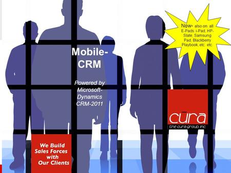 We build SalesForces with our clients Mobile- CRM Powered by Microsoft- Dynamics CRM-2011 Now- also on all E-Pads: i-Pad, HP- Slate, Samsung Pad, Blackberry.