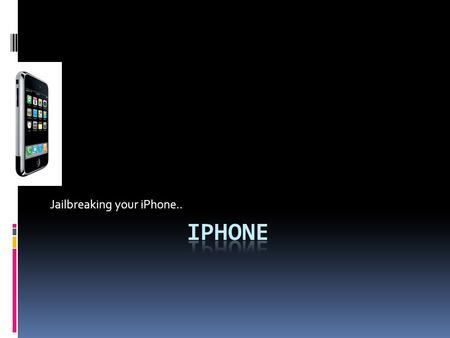 Jailbreaking your iPhone... About IPHONE..  iPhone has been awaited by the whole world with anxiety because it would use touch screen with creative multi.