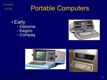 University of Utah 1 Portable Computers Early -Osborne -Kaypro -Compaq