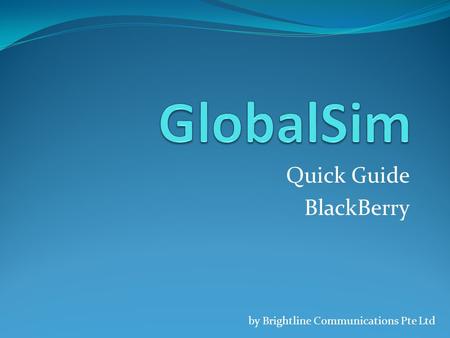 Quick Guide BlackBerry by Brightline Communications Pte Ltd.