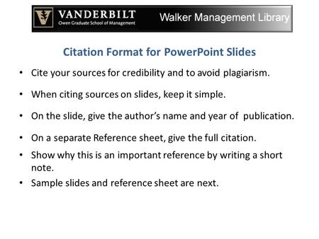 Citation Format for PowerPoint Slides Cite your sources for credibility and to avoid plagiarism. When citing sources on slides, keep it simple. On the.