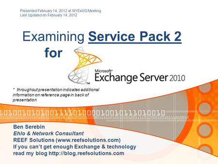 Examining Service Pack 2 for Presented February 14, 2012 at NYExUG Meeting Last Updated on February 14, 2012 Ben Serebin Ehlo & Network Consultant REEF.