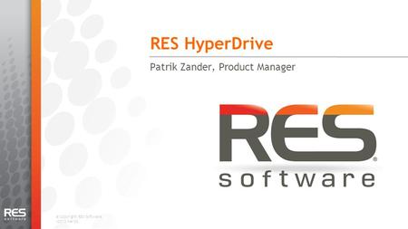 © Copyright RES Software. v2012-Mar30. RES HyperDrive Patrik Zander, Product Manager 1.