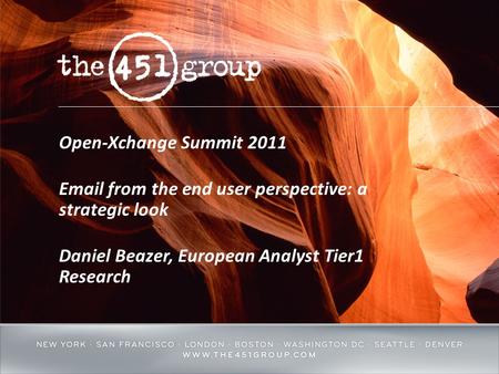 Open-Xchange Summit 2011 Email from the end user perspective: a strategic look Daniel Beazer, European Analyst Tier1 Research.