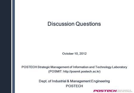 Discussion Questions October 10, 2012 POSTECH Strategic Management of Information and Technology Laboratory (POSMIT:  Dept.