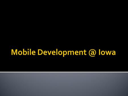  Initial Targets  Maps, News, Events, Laundry  Create Mobile Web Design Standards m.uiowa.edu/about/develop/ m.uiowa.edu/about/develop/  Direction.