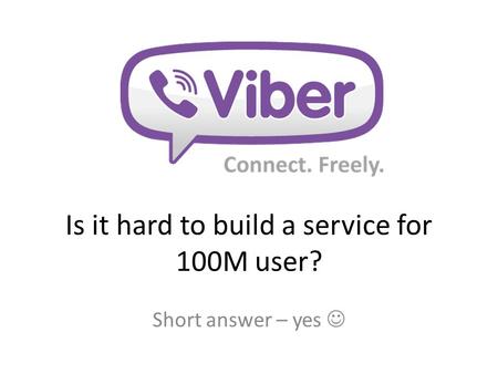Is it hard to build a service for 100M user? Short answer – yes.