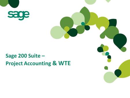 Sage 200 Suite – Project Accounting & WTE. Agenda What is Sage 200 Project Accounting? Why would we use it? What is Sage 200 WTE? Why would we use it?