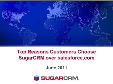 Top Reasons Customers Choose SugarCRM over salesforce.com June 2011.