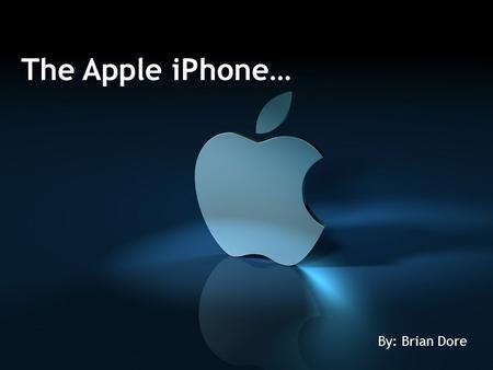 The Apple iPhone… By: Brian Dore. Main Points… Birth of the iPhone Statistics Social Impacts Future Developments Random Survey Points.