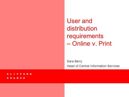 User and distribution requirements – Online v. Print Sara Berry Head of Central Information Services.