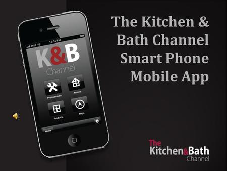 The Kitchen & Bath Channel Smart Phone Mobile App.