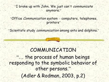 “ I broke up with John. We just can ’ t communicate anymore. ” “ Office Communication system – computers, telephones, printers ” “ Scientists study communication.