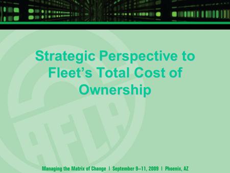 Strategic Perspective to Fleet’s Total Cost of Ownership.