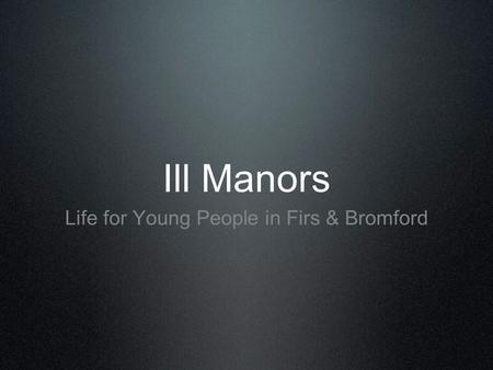 Ill Manors Life for Young People in Firs & Bromford.