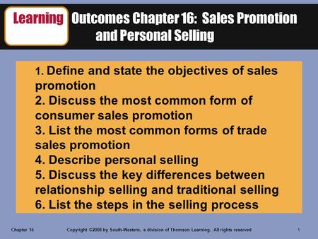 Chapter 16Copyright ©2008 by South-Western, a division of Thomson Learning. All rights reserved 1 Learning Outcomes Chapter 16: Sales Promotion and Personal.