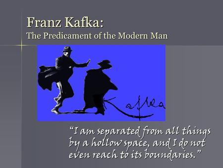 Franz Kafka: The Predicament of the Modern Man