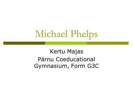 Michael Phelps Kertu Majas Pärnu Coeducational Gymnasium, Form G3C.