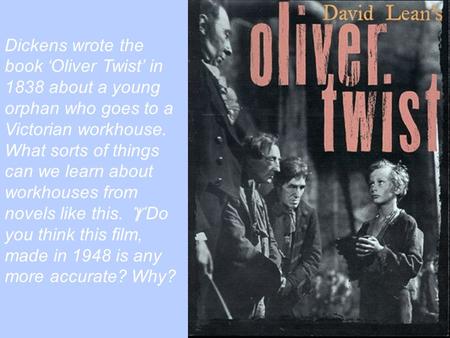  starter activity Dickens wrote the book ‘Oliver Twist’ in 1838 about a young orphan who goes to a Victorian workhouse. What sorts of things can we learn.