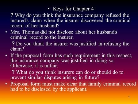 1 Keys for Chapter 4 ？ Why do you think the insurance company refused the insured's claim when the insurer discovered the criminal record of her husband?