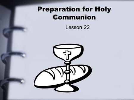 Preparation for Holy Communion Lesson 22. For whom is the Lord’s Supper? Matthew 26:26 26 While they were eating, Jesus took bread, gave thanks and broke.