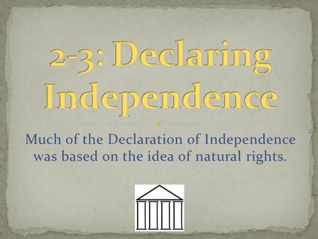 Much of the Declaration of Independence was based on the idea of natural rights.