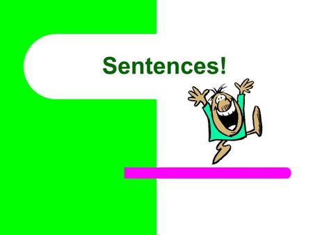 Sentences!. What is a sentence? In order to be a complete thought, a sentence must have ……. A Subject and A Predicate.