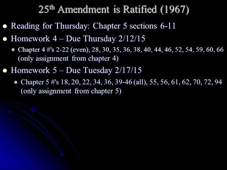 25 th Amendment is Ratified (1967) Reading for Thursday: Chapter 5 sections 6-11 Reading for Thursday: Chapter 5 sections 6-11 Homework 4 – Due Thursday.