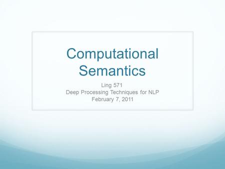 Computational Semantics Ling 571 Deep Processing Techniques for NLP February 7, 2011.