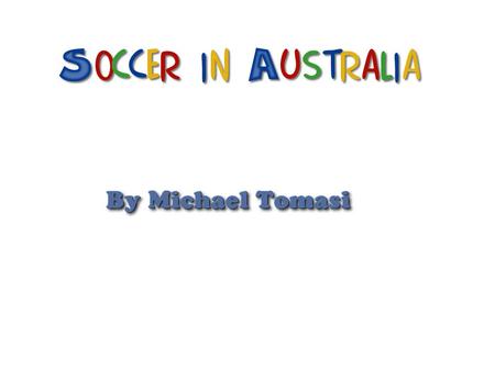 In 1879 the first recorded game of soccer in Australia took place. It took place in Hobart, Tasmania when the Cricketers Football Club played a scratch.