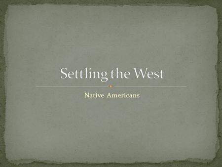 Settling the West Native Americans.