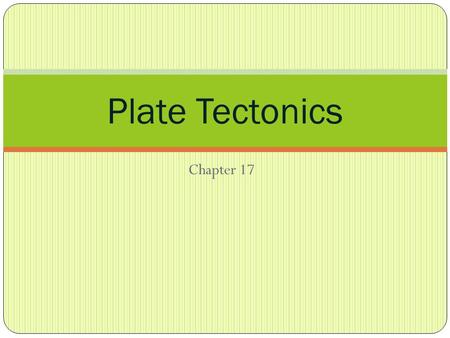 Plate Tectonics Chapter 17.
