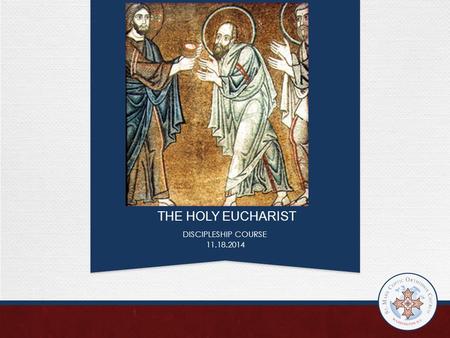 THE HOLY EUCHARIST DISCIPLESHIP COURSE 11.18.2014.