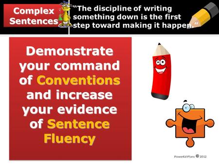 ComplexSentencesComplexSentences “The discipline of writing something down is the first step toward making it happen.” Demonstrate your command of Conventions.