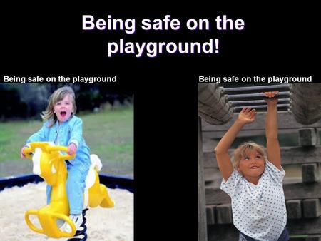 Being safe on the playground! Being safe on the playground.