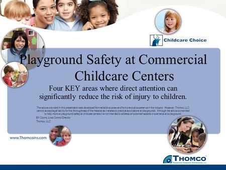 Playground Safety at Commercial Childcare Centers Four KEY areas where direct attention can significantly reduce the risk of injury to children. The advice.