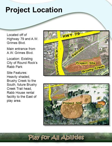 Project Location Located off of Highway 79 and A.W. Grimes Blvd. Main entrance from A.W. Grimes Blvd. Location: Existing City of Round Rock’s Rabb Park.