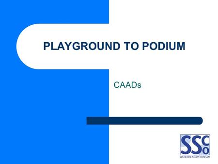 PLAYGROUND TO PODIUM CAADs. P2P Background What is an identifying ability day? What is a CAAD? Who is Playground to Podium (P2P) aimed at? How many groups.
