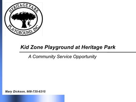 Kid Zone Playground at Heritage Park A Community Service Opportunity Mary Dickson, 908-735-6315.