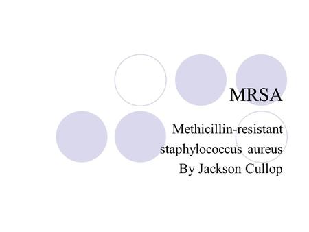 Methicillin-resistant staphylococcus aureus By Jackson Cullop
