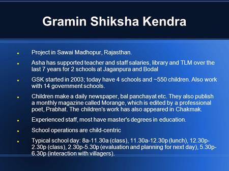 Gramin Shiksha Kendra Project in Sawai Madhopur, Rajasthan. Asha has supported teacher and staff salaries, library and TLM over the last 7 years for 2.