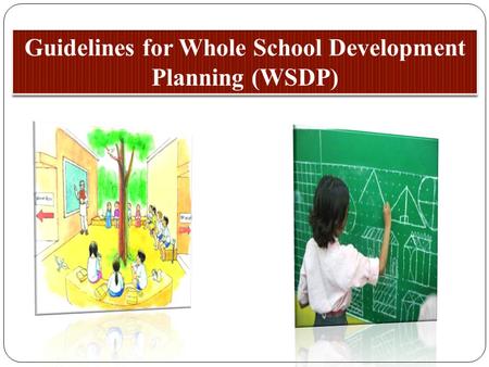 Defining WSDP A holistic school development plan is combination of educational plan that guides the infrastructure plan and its effective usage in the.