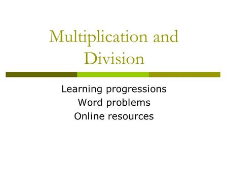 Multiplication and Division Learning progressions Word problems Online resources.