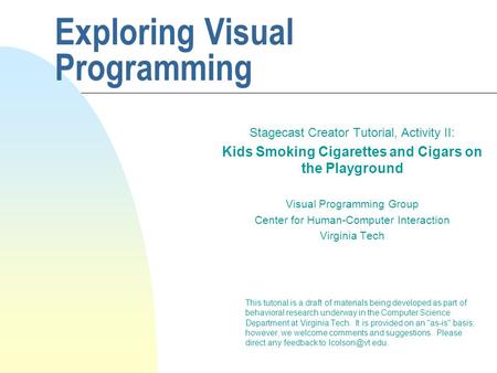 Exploring Visual Programming Stagecast Creator Tutorial, Activity II: Kids Smoking Cigarettes and Cigars on the Playground Visual Programming Group Center.