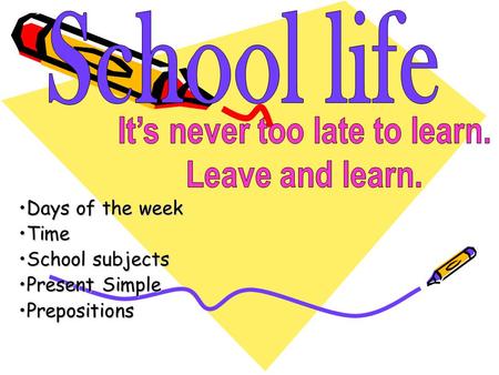 Days of the week Time School subjects Present Simple Prepositions