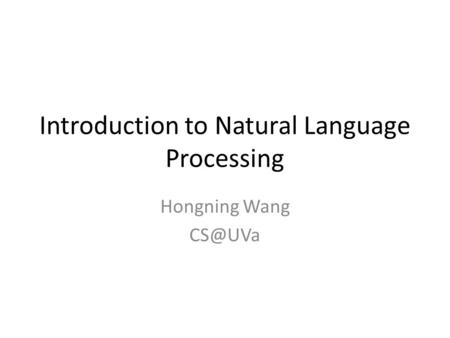 Introduction to Natural Language Processing Hongning Wang