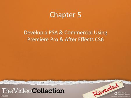 Chapter 5 Develop a PSA & Commercial Using Premiere Pro & After Effects CS6.